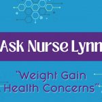 Ask Nurse Lynn "Weight Gan Health Concerns"